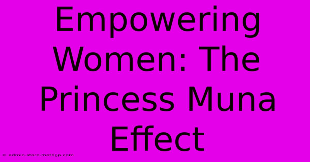 Empowering Women: The Princess Muna Effect