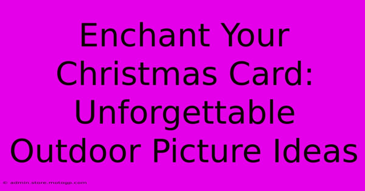 Enchant Your Christmas Card: Unforgettable Outdoor Picture Ideas