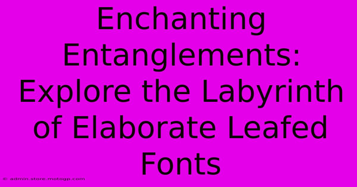 Enchanting Entanglements: Explore The Labyrinth Of Elaborate Leafed Fonts