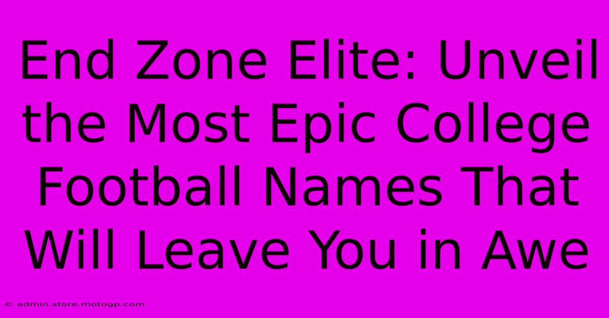 End Zone Elite: Unveil The Most Epic College Football Names That Will Leave You In Awe