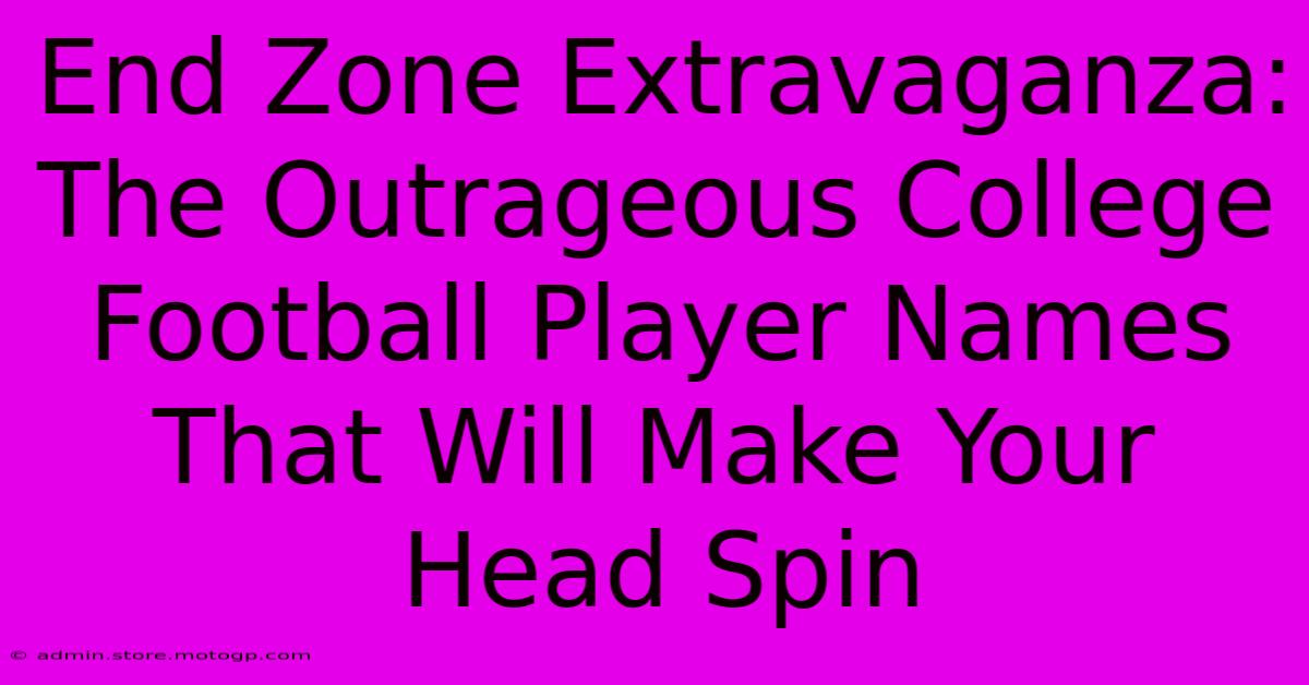 End Zone Extravaganza: The Outrageous College Football Player Names That Will Make Your Head Spin