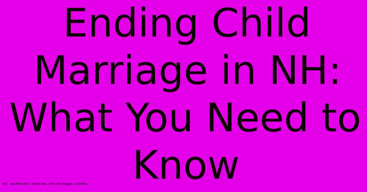 Ending Child Marriage In NH: What You Need To Know