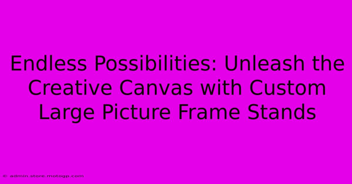 Endless Possibilities: Unleash The Creative Canvas With Custom Large Picture Frame Stands