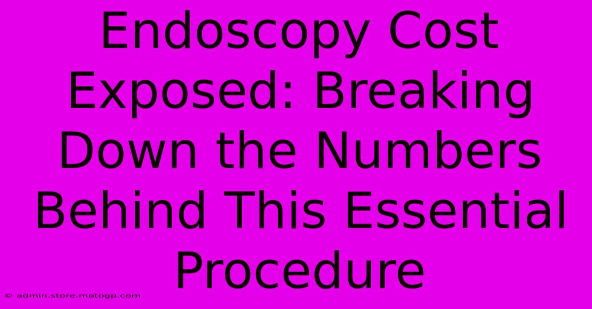 Endoscopy Cost Exposed: Breaking Down The Numbers Behind This Essential Procedure