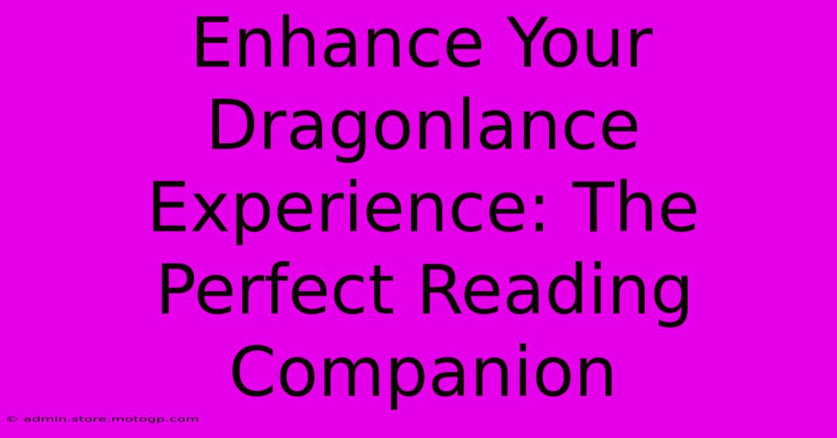 Enhance Your Dragonlance Experience: The Perfect Reading Companion