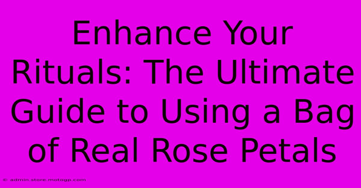 Enhance Your Rituals: The Ultimate Guide To Using A Bag Of Real Rose Petals