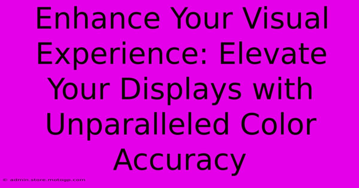 Enhance Your Visual Experience: Elevate Your Displays With Unparalleled Color Accuracy