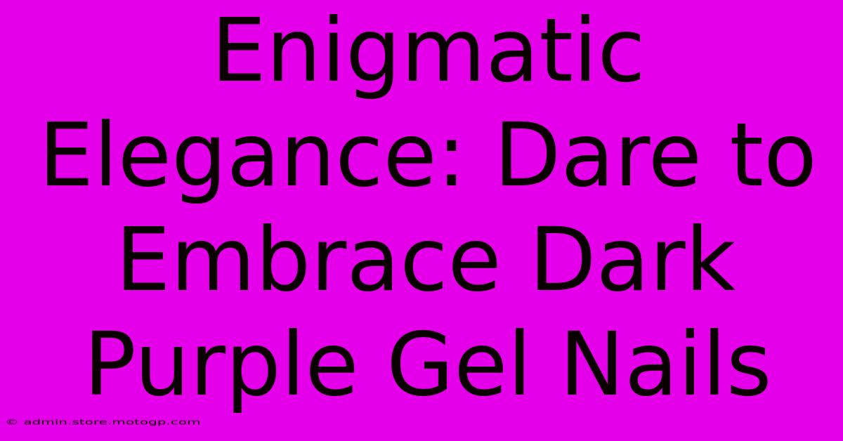 Enigmatic Elegance: Dare To Embrace Dark Purple Gel Nails