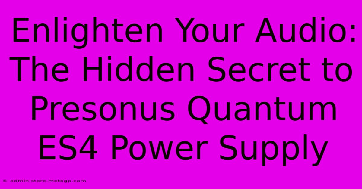 Enlighten Your Audio: The Hidden Secret To Presonus Quantum ES4 Power Supply