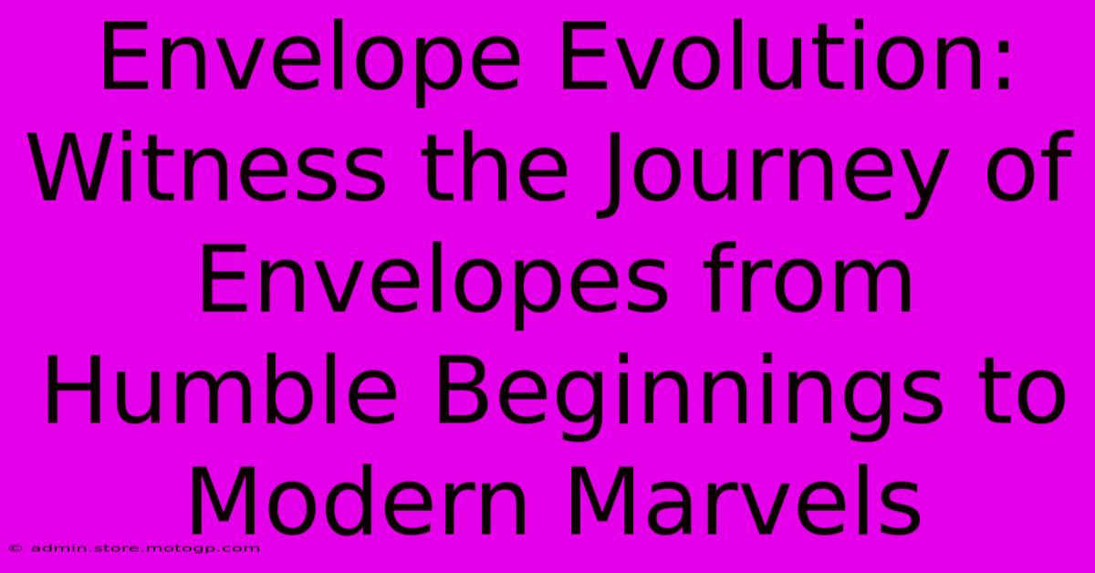 Envelope Evolution: Witness The Journey Of Envelopes From Humble Beginnings To Modern Marvels