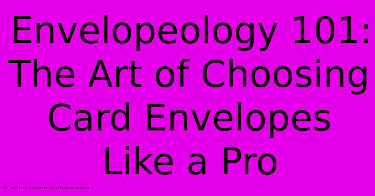 Envelopeology 101: The Art Of Choosing Card Envelopes Like A Pro