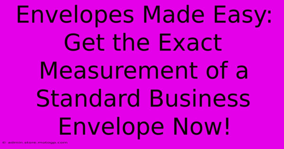 Envelopes Made Easy: Get The Exact Measurement Of A Standard Business Envelope Now!