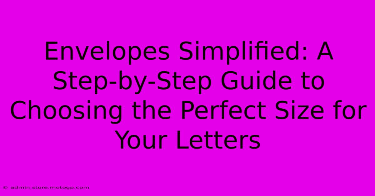 Envelopes Simplified: A Step-by-Step Guide To Choosing The Perfect Size For Your Letters