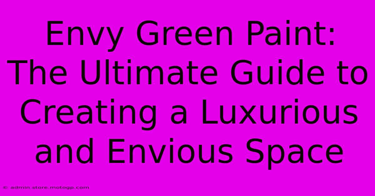 Envy Green Paint: The Ultimate Guide To Creating A Luxurious And Envious Space