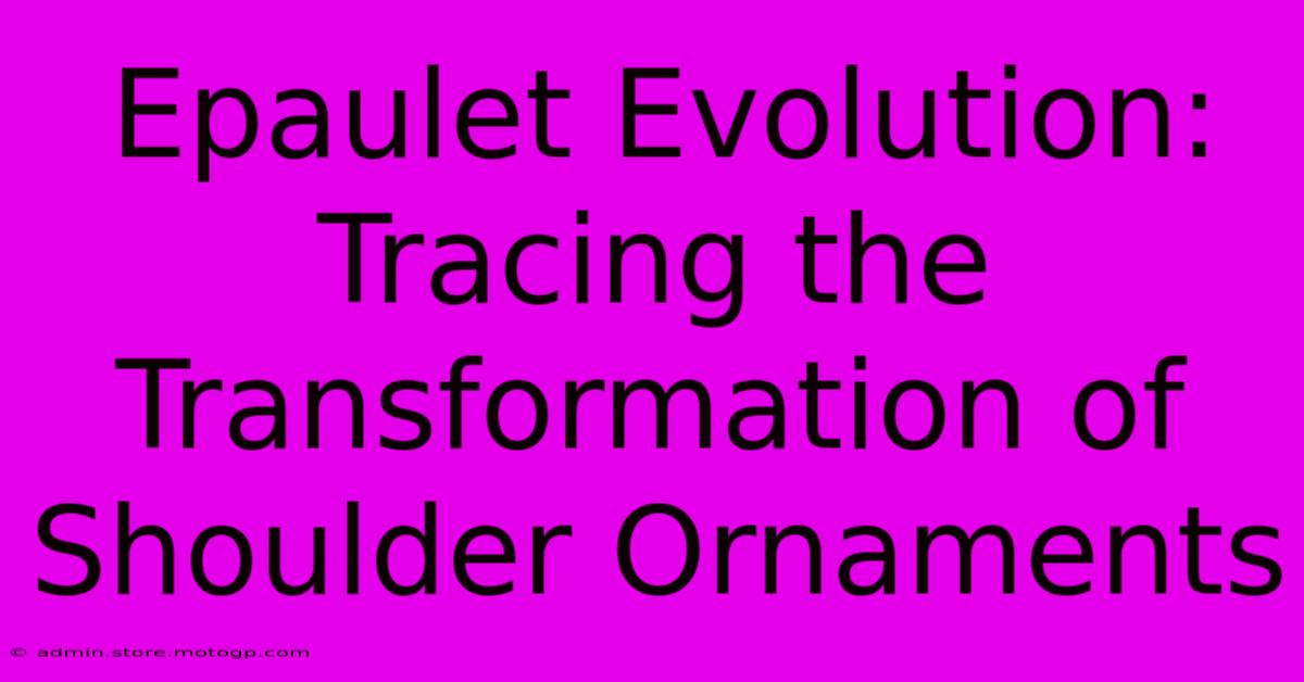 Epaulet Evolution: Tracing The Transformation Of Shoulder Ornaments