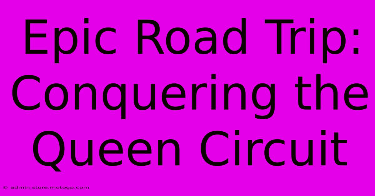 Epic Road Trip: Conquering The Queen Circuit