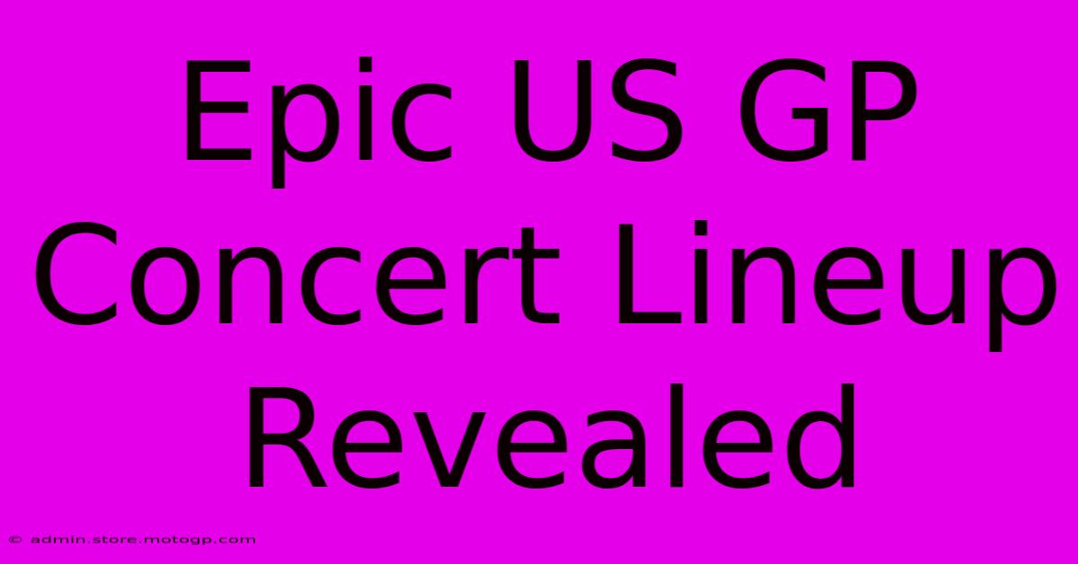 Epic US GP Concert Lineup Revealed