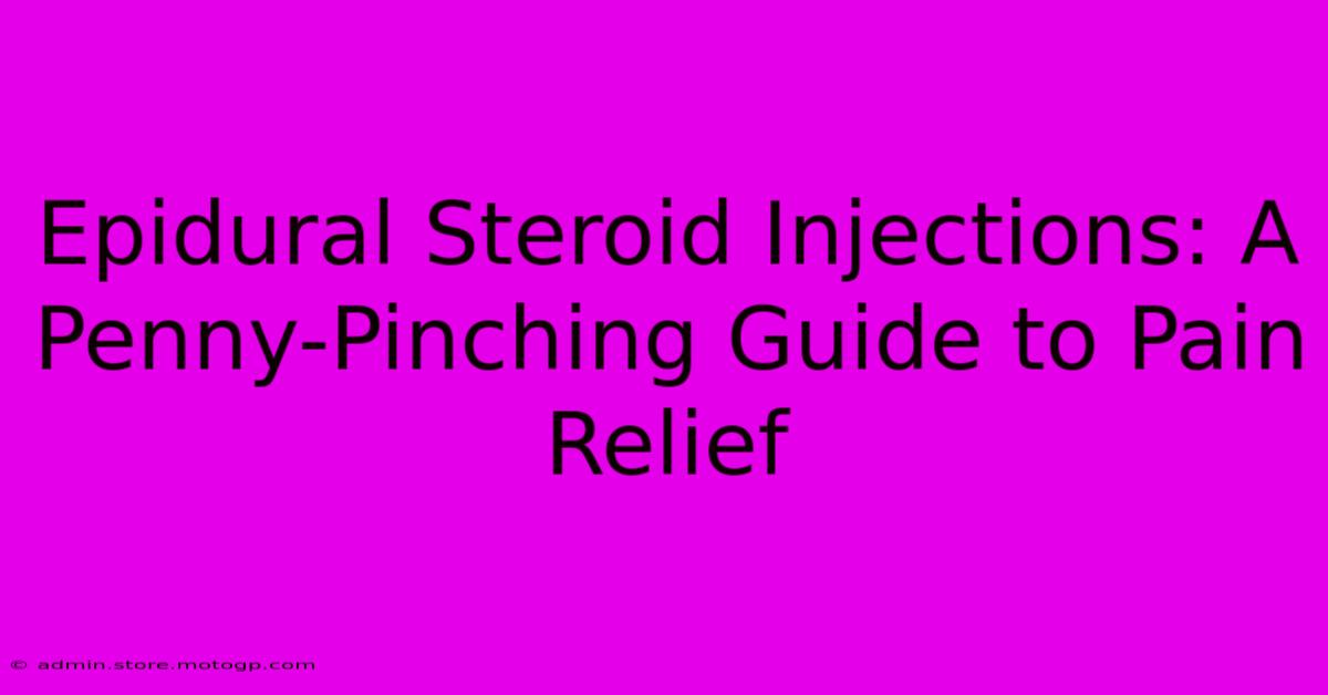 Epidural Steroid Injections: A Penny-Pinching Guide To Pain Relief