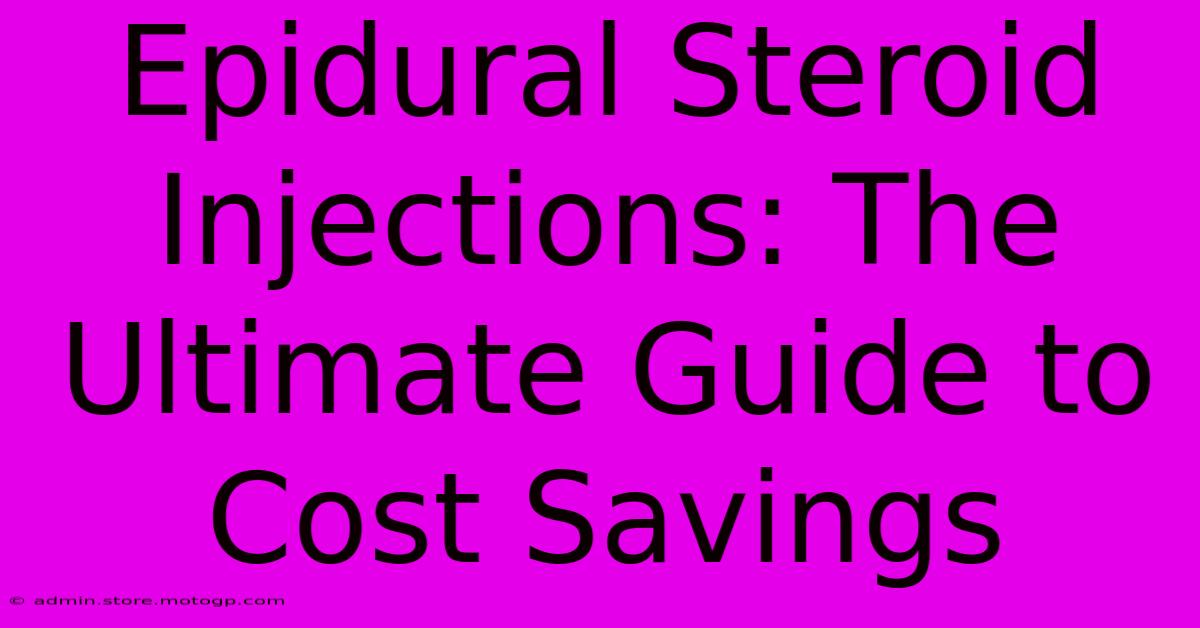 Epidural Steroid Injections: The Ultimate Guide To Cost Savings