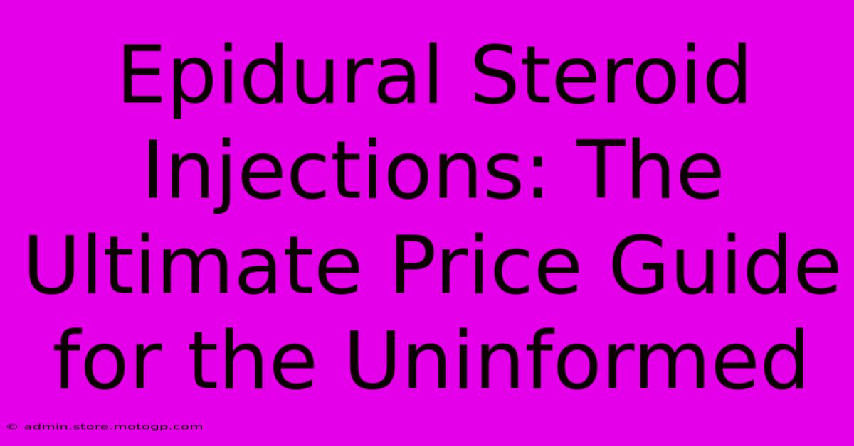 Epidural Steroid Injections: The Ultimate Price Guide For The Uninformed