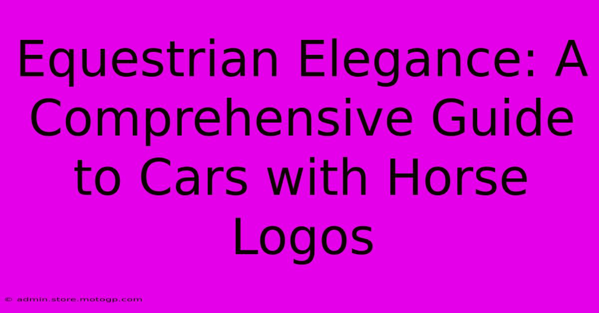 Equestrian Elegance: A Comprehensive Guide To Cars With Horse Logos