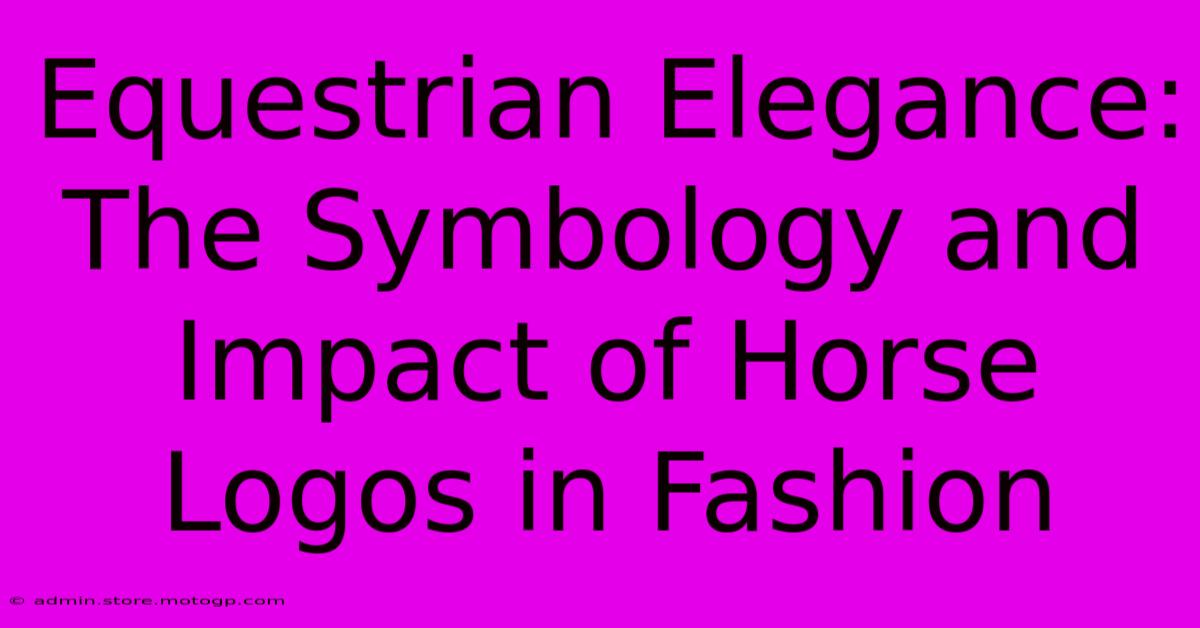 Equestrian Elegance: The Symbology And Impact Of Horse Logos In Fashion