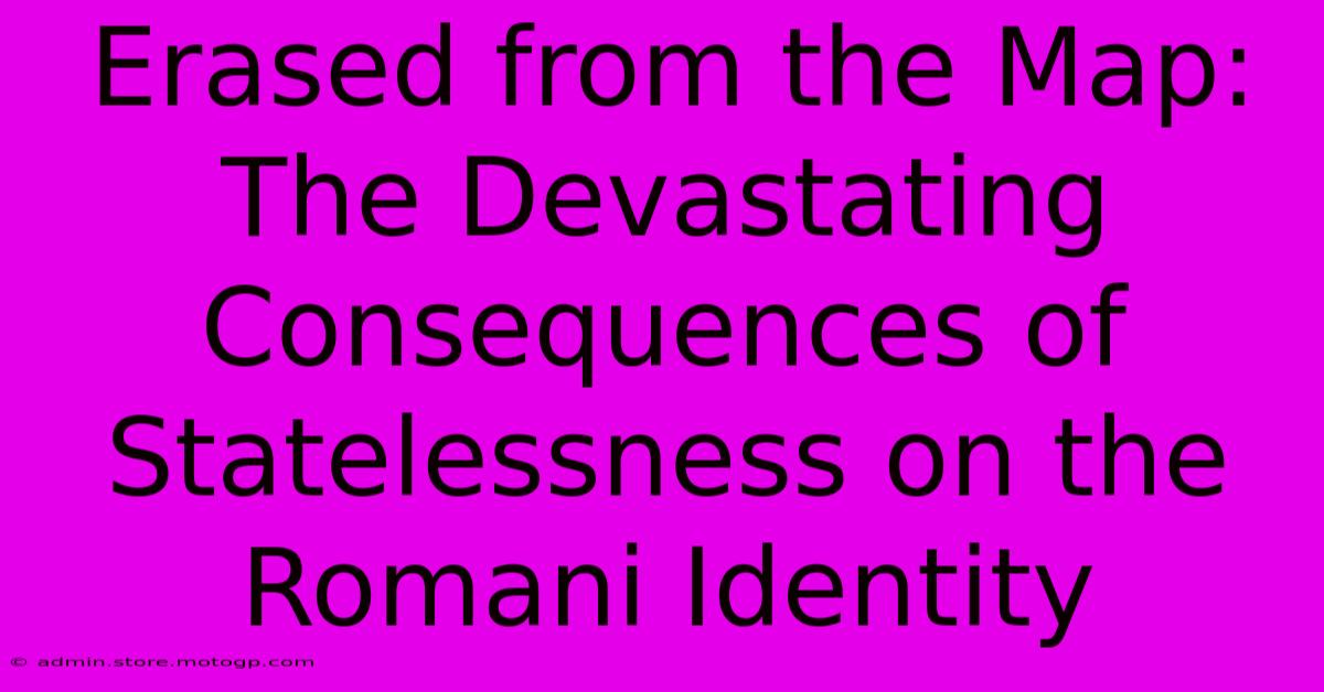 Erased From The Map: The Devastating Consequences Of Statelessness On The Romani Identity