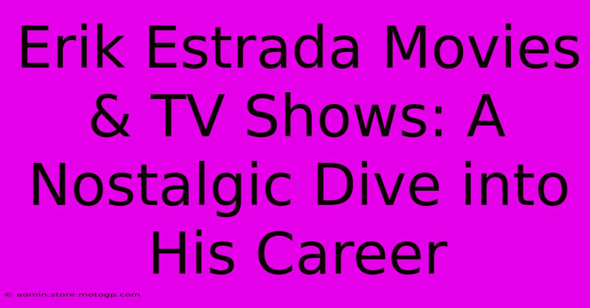 Erik Estrada Movies & TV Shows: A Nostalgic Dive Into His Career