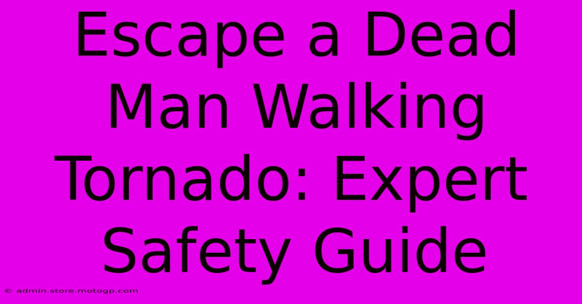 Escape A Dead Man Walking Tornado: Expert Safety Guide