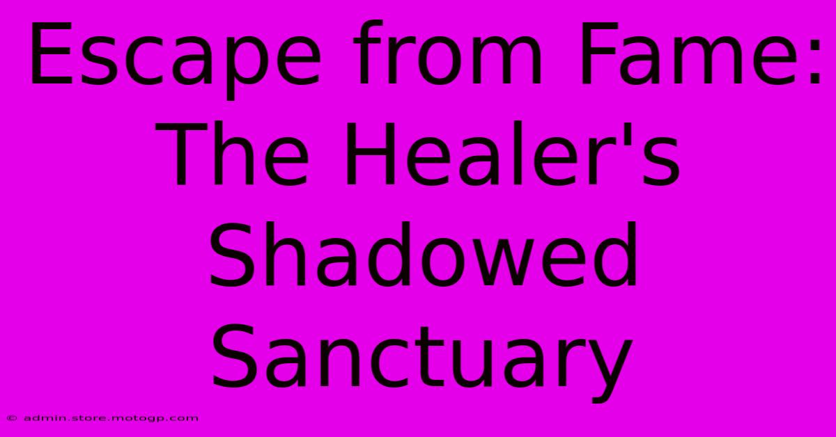 Escape From Fame: The Healer's Shadowed Sanctuary