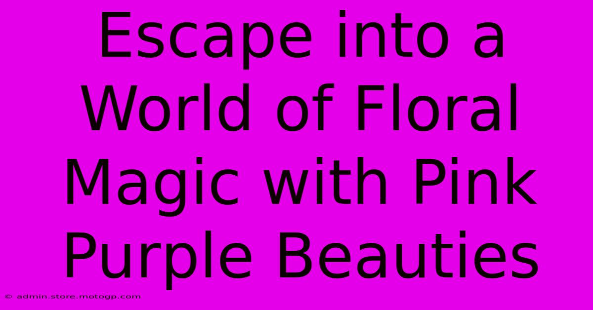 Escape Into A World Of Floral Magic With Pink Purple Beauties