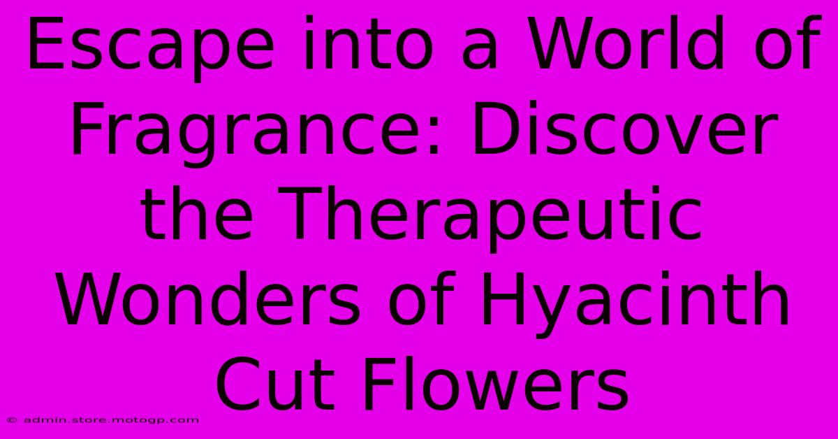 Escape Into A World Of Fragrance: Discover The Therapeutic Wonders Of Hyacinth Cut Flowers