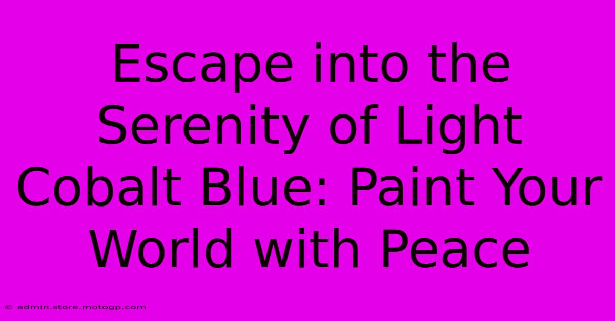 Escape Into The Serenity Of Light Cobalt Blue: Paint Your World With Peace