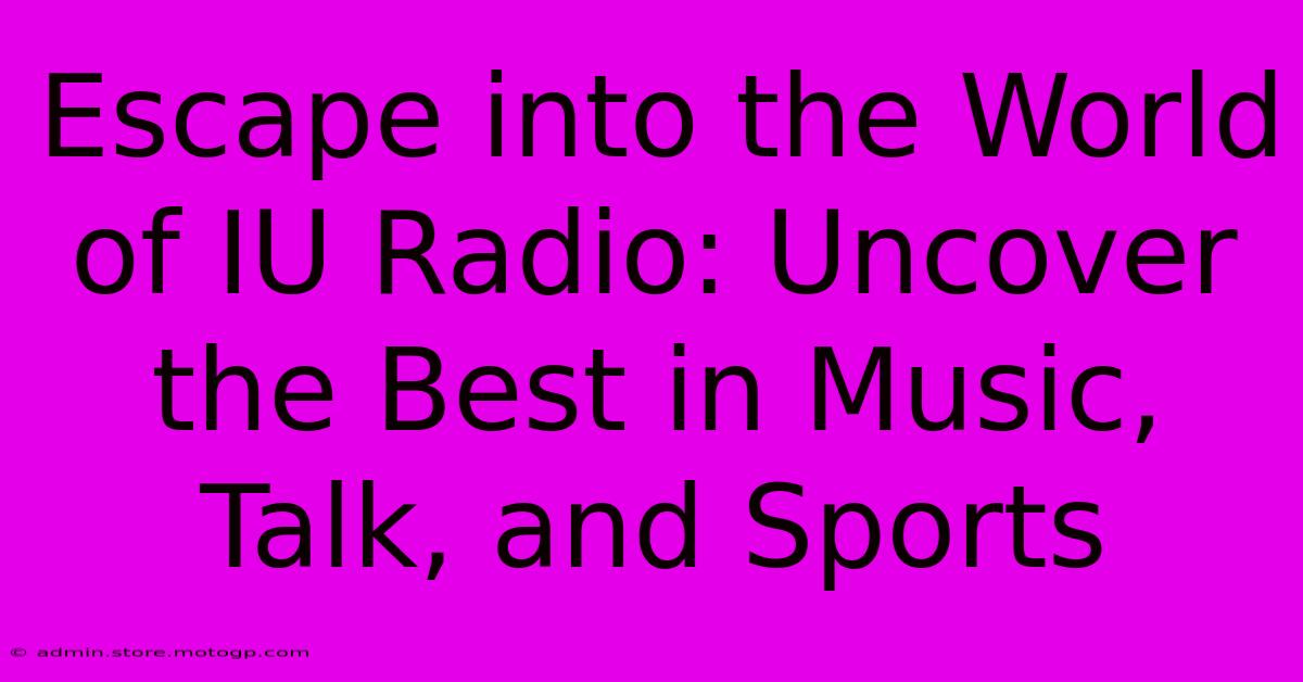 Escape Into The World Of IU Radio: Uncover The Best In Music, Talk, And Sports