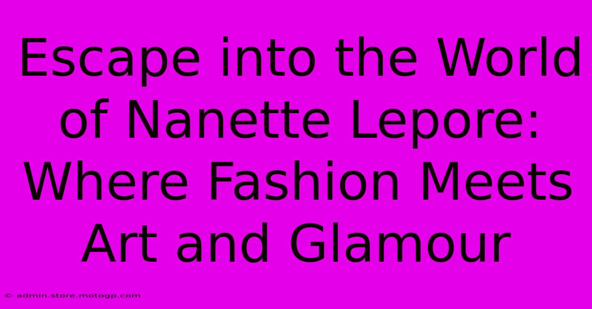 Escape Into The World Of Nanette Lepore: Where Fashion Meets Art And Glamour