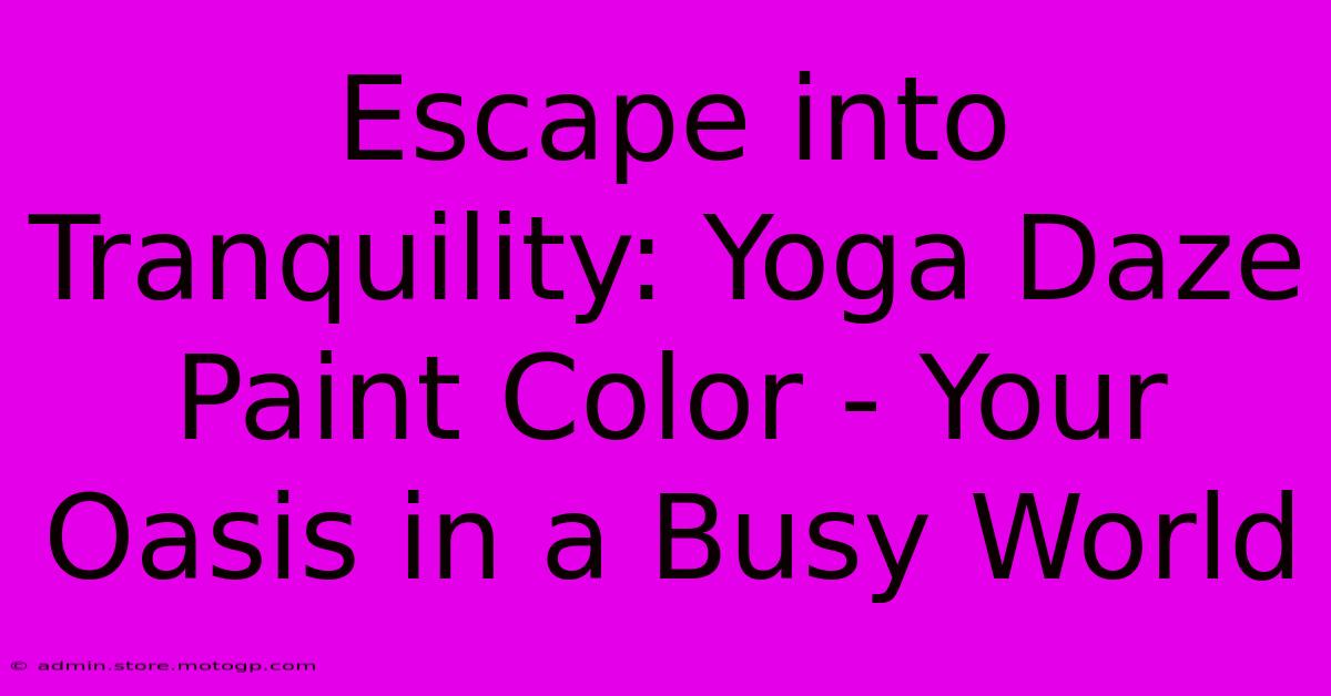 Escape Into Tranquility: Yoga Daze Paint Color - Your Oasis In A Busy World