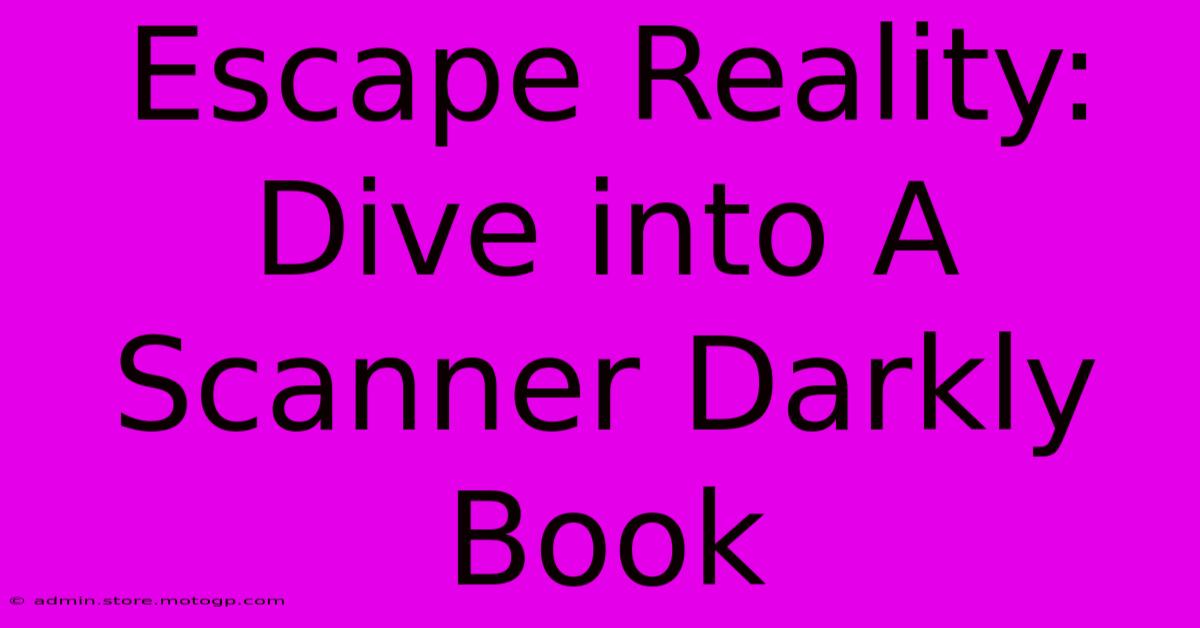 Escape Reality: Dive Into A Scanner Darkly Book