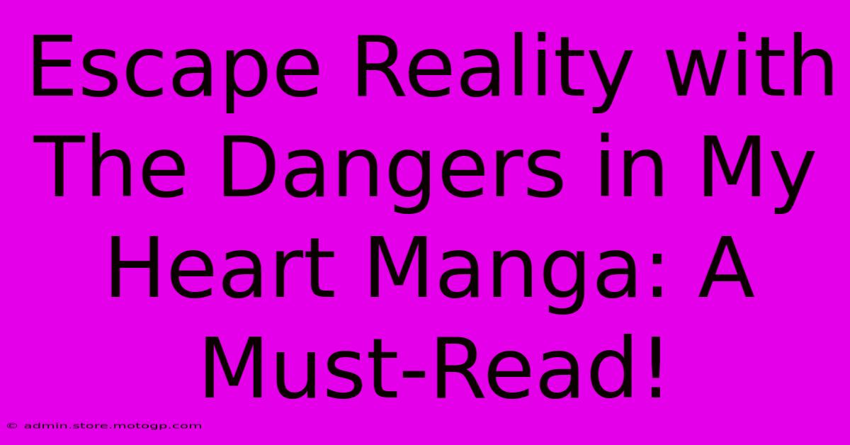 Escape Reality With The Dangers In My Heart Manga: A Must-Read!