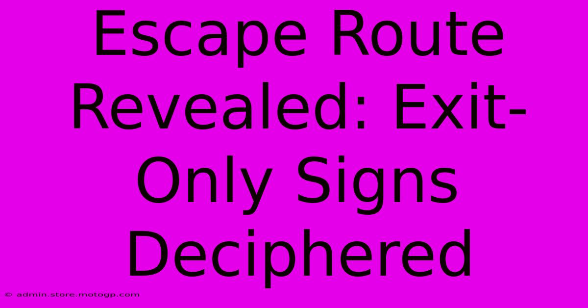 Escape Route Revealed: Exit-Only Signs Deciphered