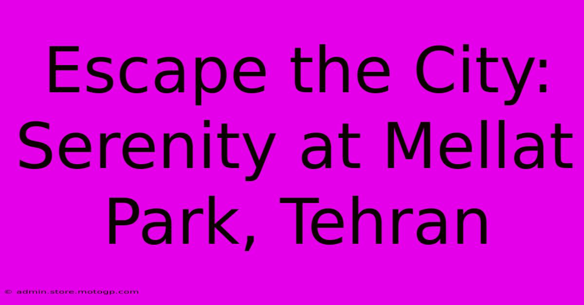 Escape The City: Serenity At Mellat Park, Tehran