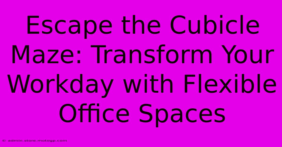 Escape The Cubicle Maze: Transform Your Workday With Flexible Office Spaces