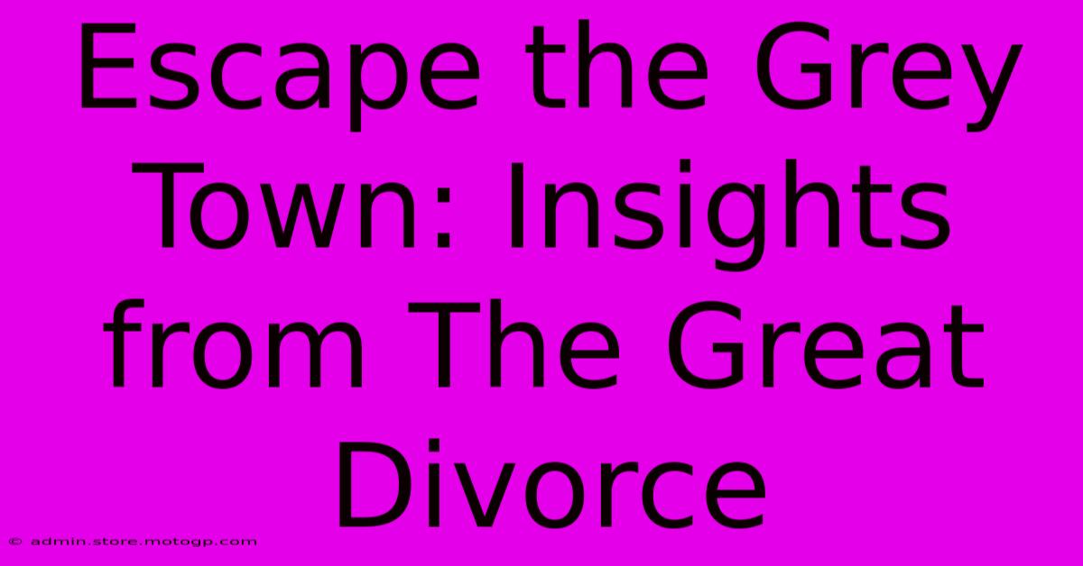 Escape The Grey Town: Insights From The Great Divorce