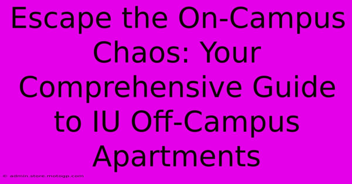 Escape The On-Campus Chaos: Your Comprehensive Guide To IU Off-Campus Apartments