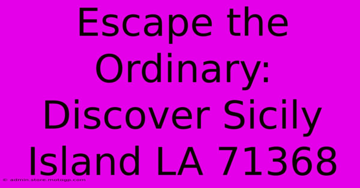 Escape The Ordinary: Discover Sicily Island LA 71368