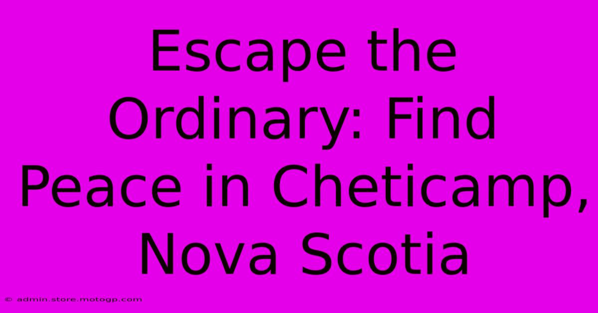 Escape The Ordinary: Find Peace In Cheticamp, Nova Scotia