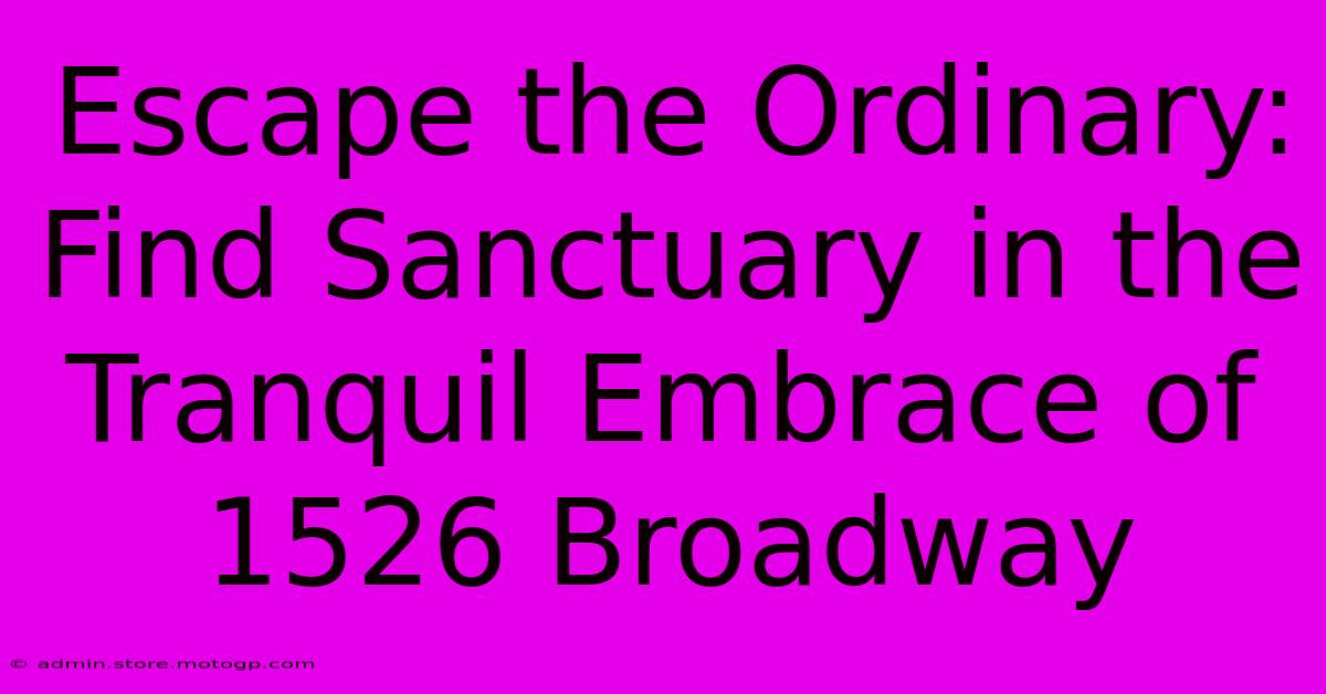 Escape The Ordinary: Find Sanctuary In The Tranquil Embrace Of 1526 Broadway