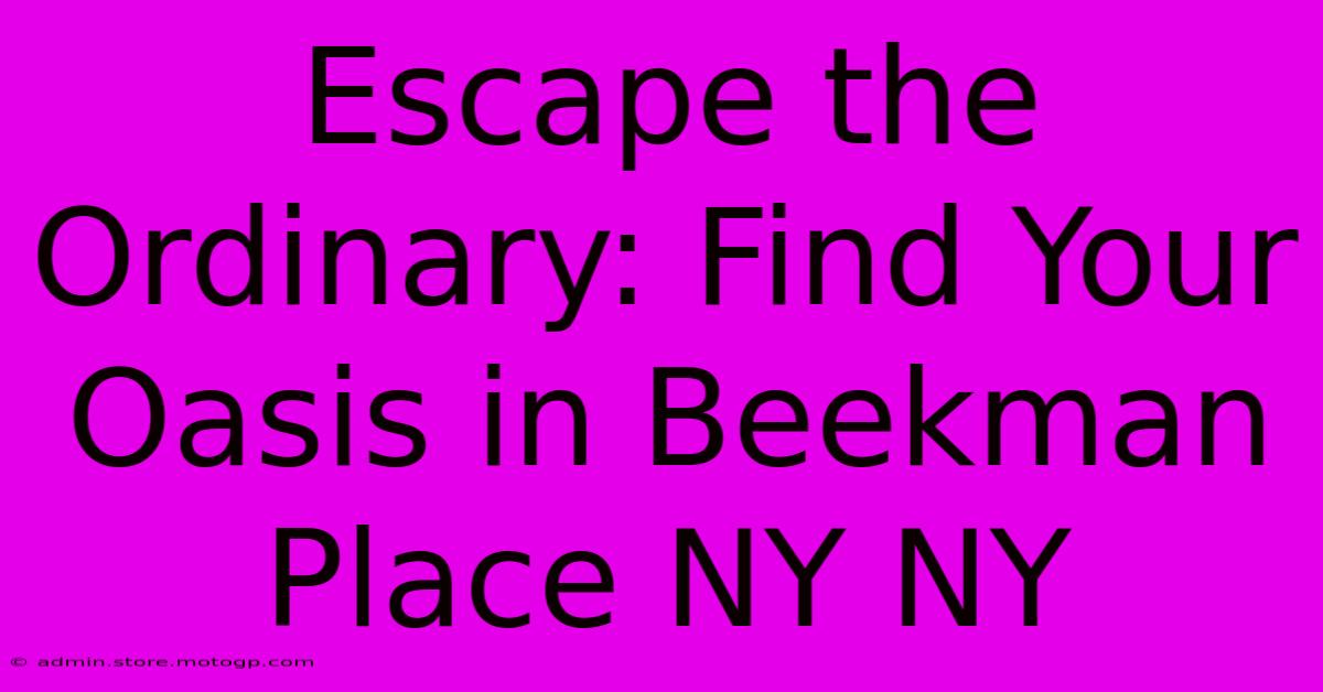 Escape The Ordinary: Find Your Oasis In Beekman Place NY NY