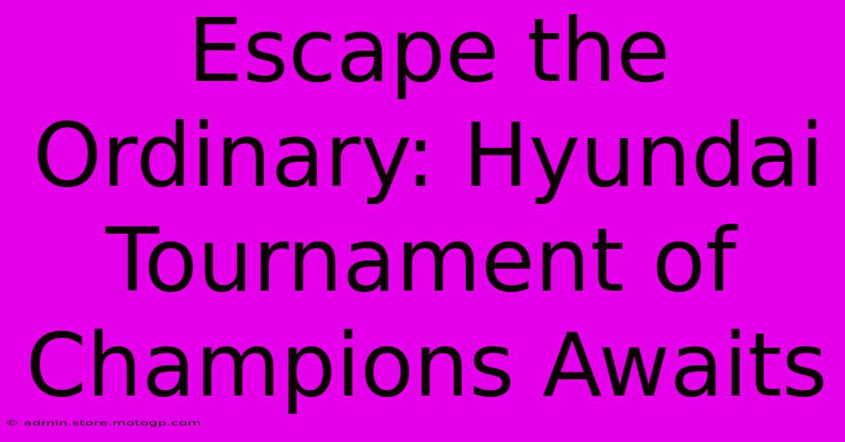 Escape The Ordinary: Hyundai Tournament Of Champions Awaits