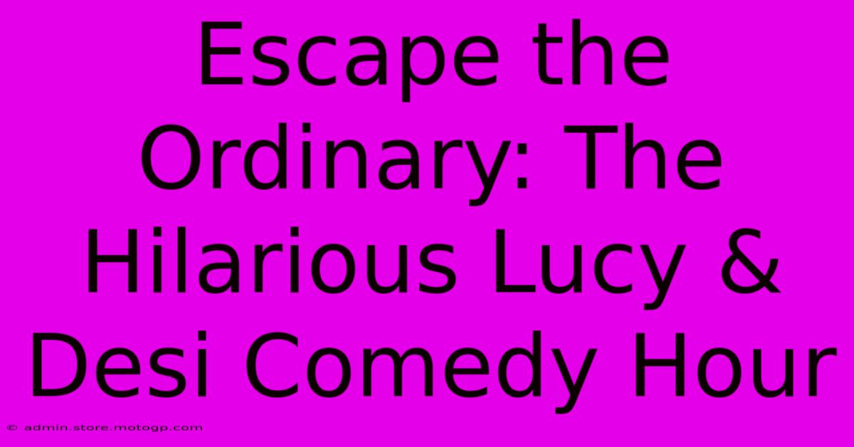 Escape The Ordinary: The Hilarious Lucy & Desi Comedy Hour