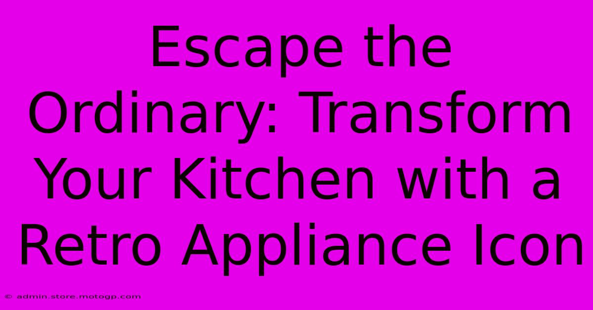 Escape The Ordinary: Transform Your Kitchen With A Retro Appliance Icon